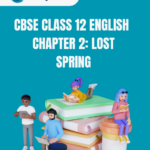 CBSE Class 12 English Lost Spring Questions And Answers